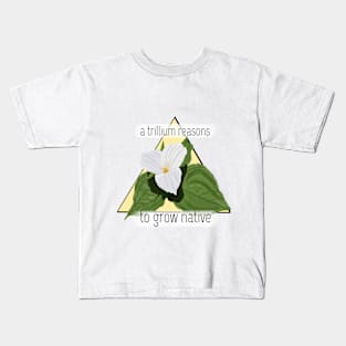 A Trillium Reasons Kids T-Shirt